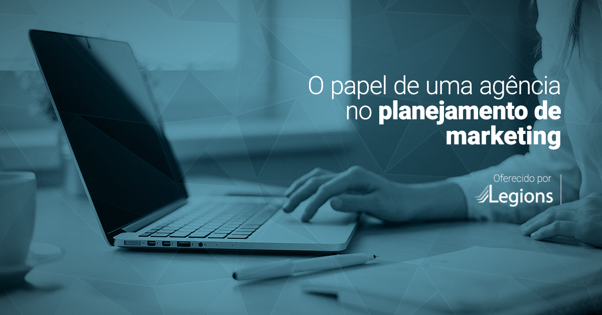 O papel de uma agência no planejamento de marketing