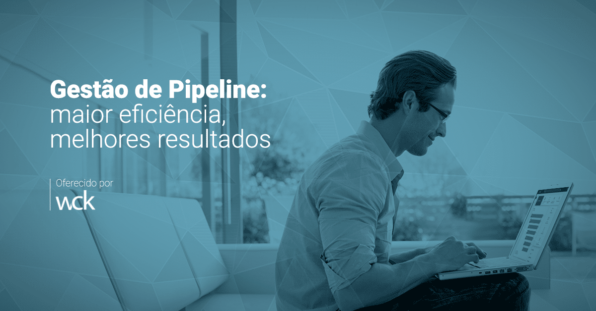 Gestão de Pipeline: maior eficiência, melhores resultados