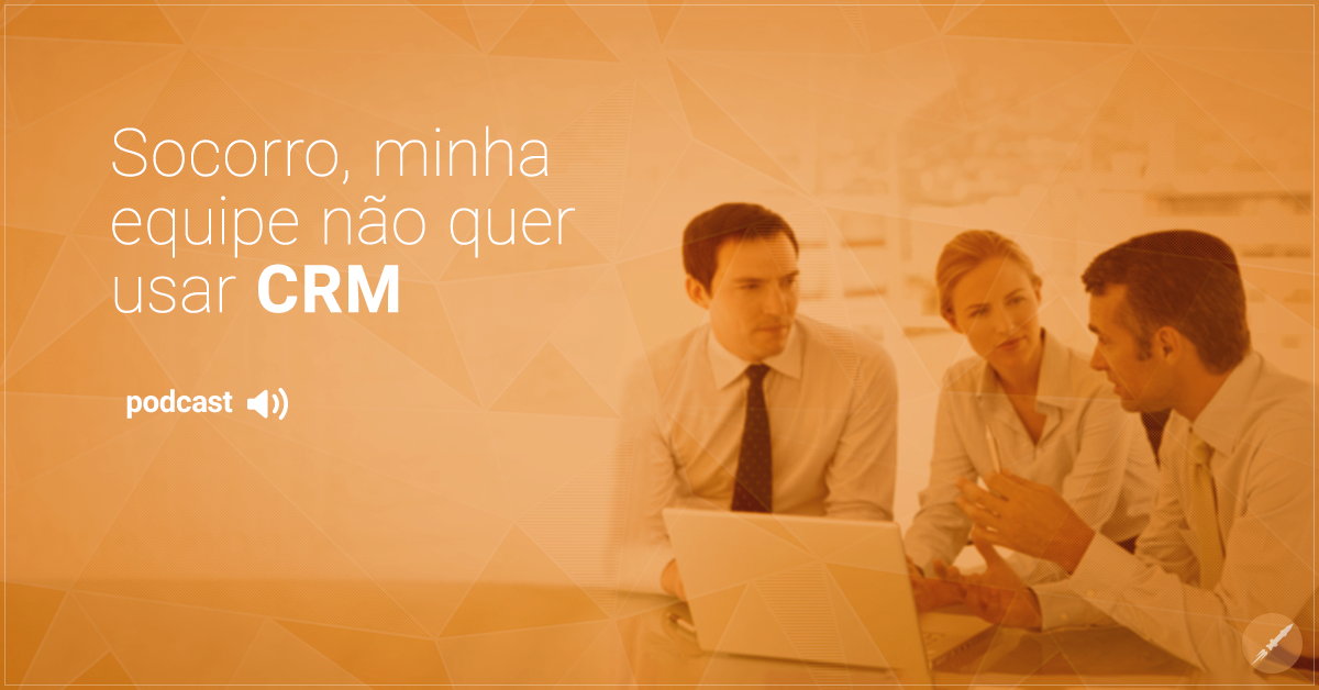 Socorro! Minha equipe não quer usar CRM