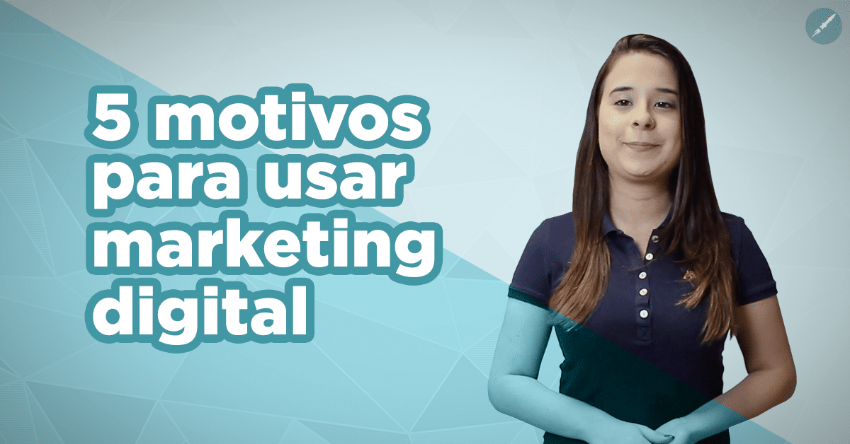 5 motivos para usar o marketing digital em seus negócios