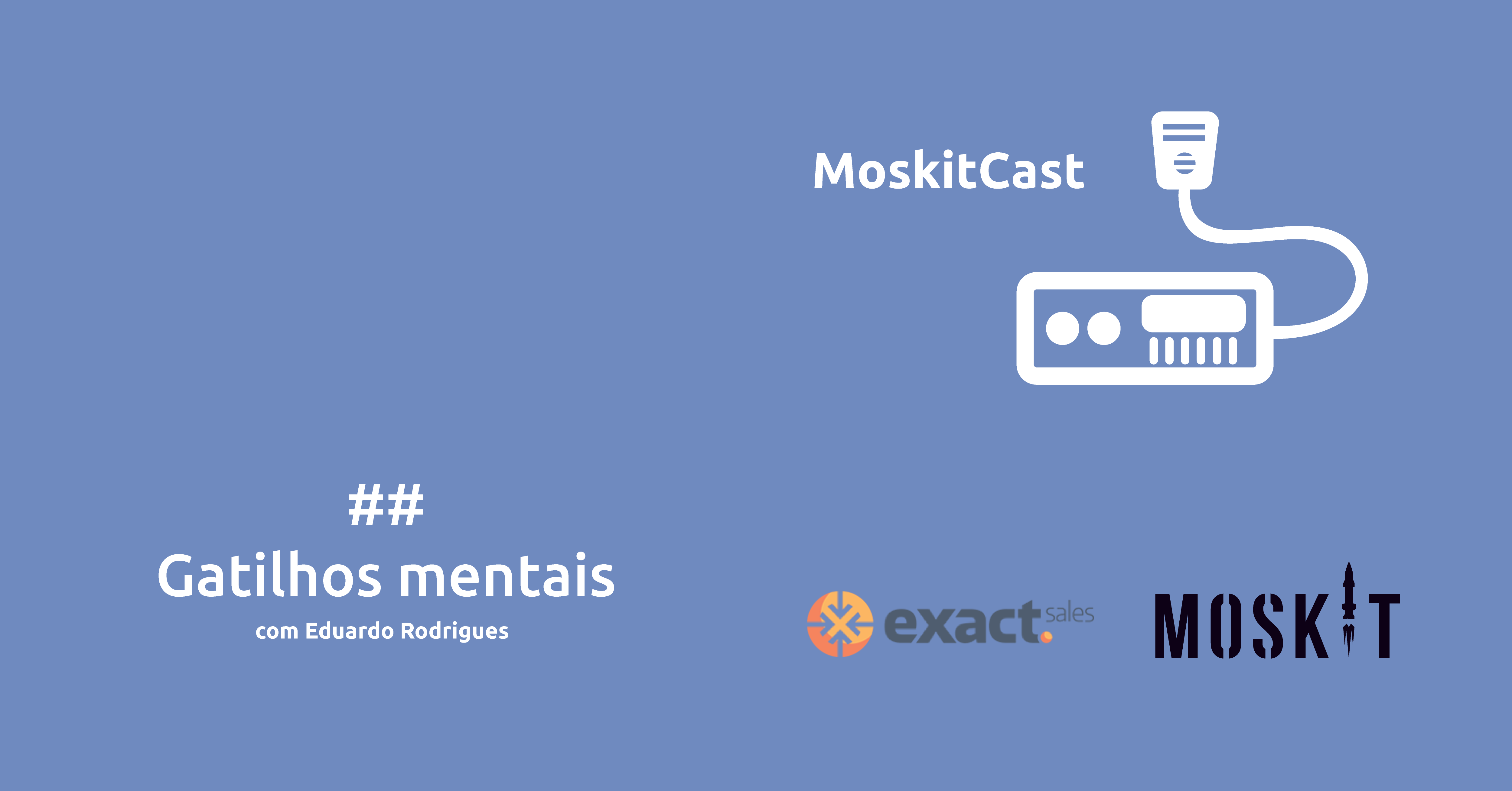MoskitCast: Usando gatilhos mentais nas vendas