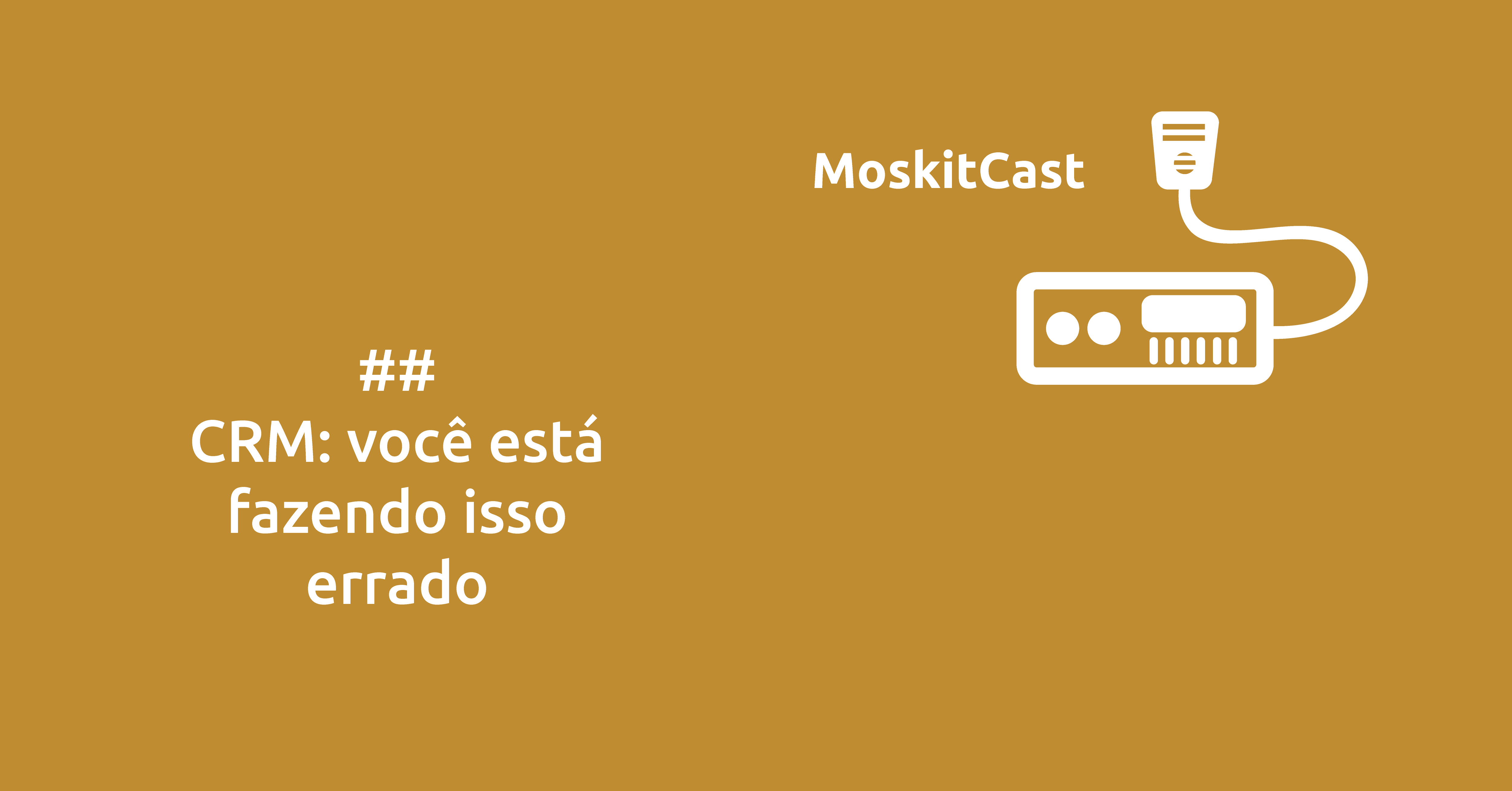 CRM: Você está fazendo isso errado