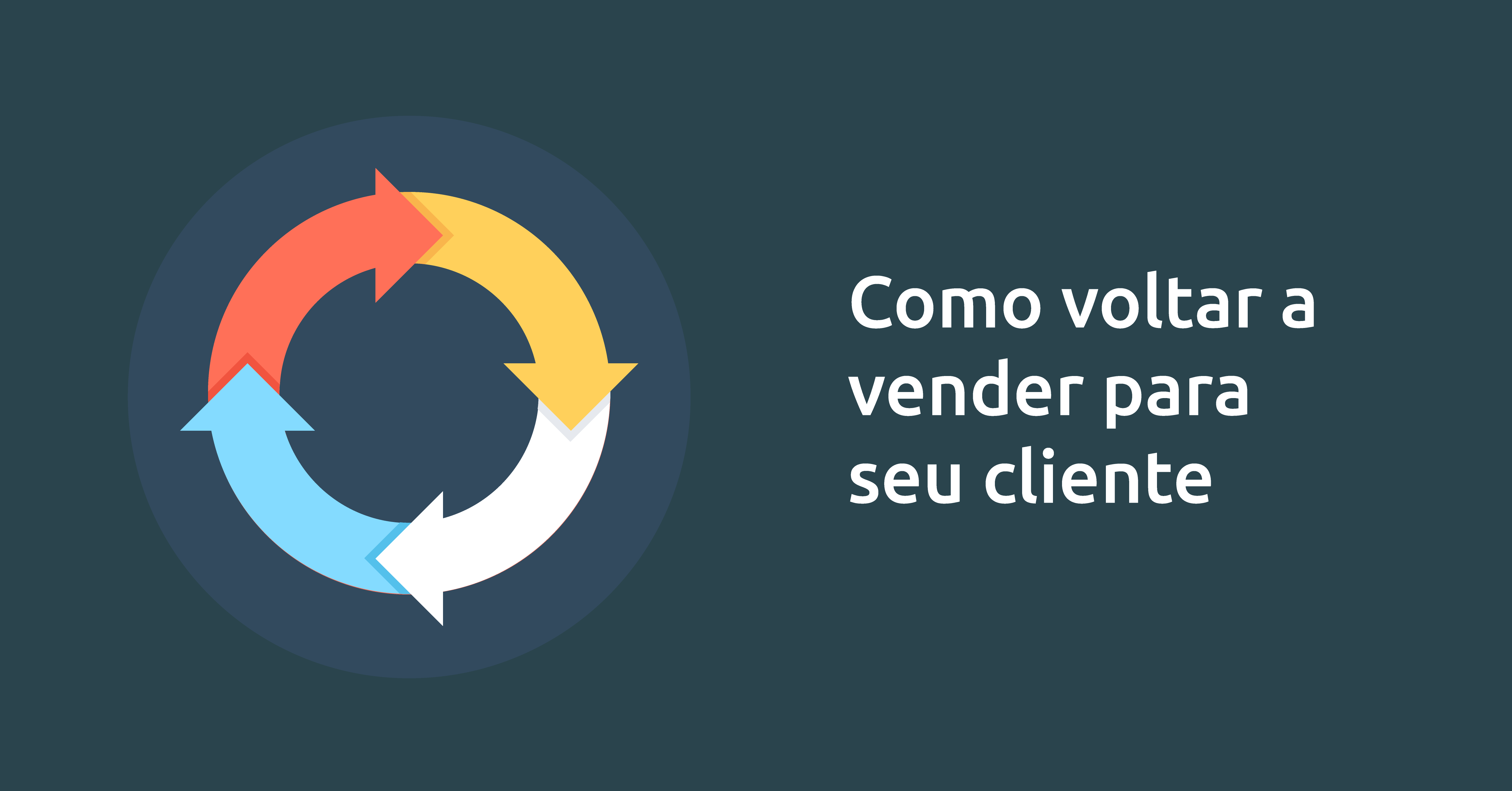 Como voltar a vender para seu cliente