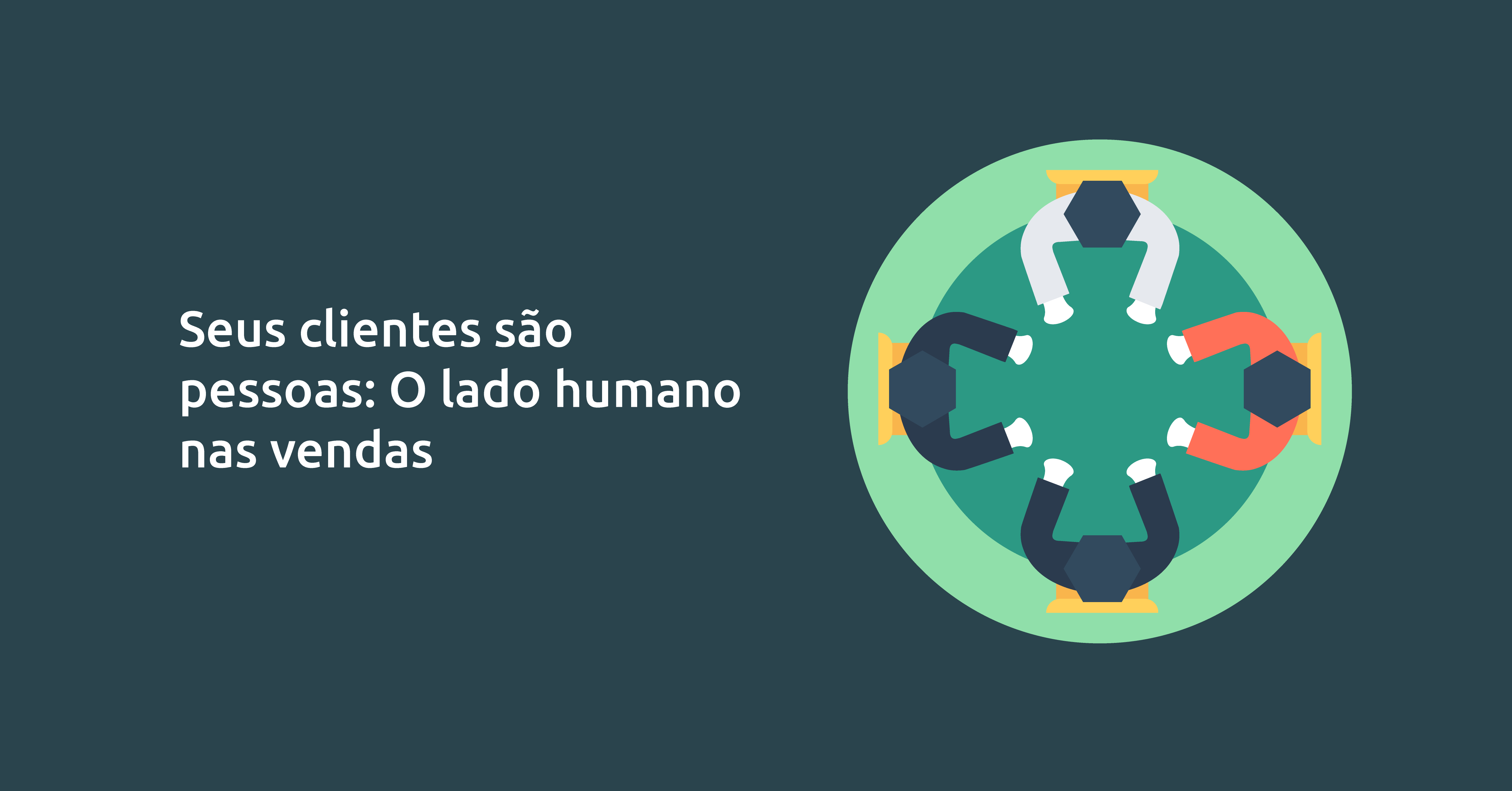 Seus clientes são pessoas: o lado humano das vendas